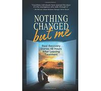 Nothing Changed But Me: Real Recovery Stories 48 Hours After Leaving Treatment