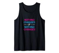 Nothing Changes IF Nothing Changes / Inspire Change! Tank Top