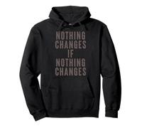 Nothing Changes If Nothing Changes Women Men tee Pullover Hoodie