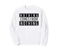 Nothing Comes From Nothing (Hard Worker Statement) Sweatshirt