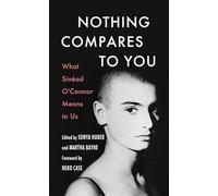 Nothing Compares to You: What Sinead O'Connor Means to Us (Platinum Nonfiction)