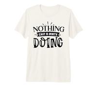 Nothing Easy is Worth Doing Motivation Quote Grit Mindset Premium T-Shirt