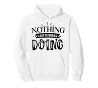 Nothing Easy Is Worth Doing Motivation Quote Grit Mindset Pullover Hoodie