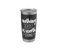Nothing Easy is Worth Doing Motivational Inspirational Stainless Steel Insulated Tumbler