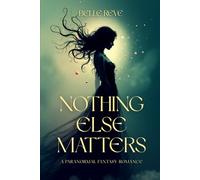 Nothing Else Matters: A Paranormal Fantasy Romance