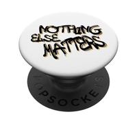 Nothing Else Matters T-Shirt - Iconic & Meaningful Design PopSockets Adhesive PopGrip
