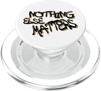 Nothing Else Matters T-Shirt - Iconic & Meaningful Design PopSockets PopGrip for MagSafe