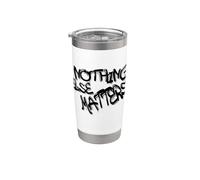 Nothing Else Matters T-Shirt - Iconic & Meaningful Design Stainless Steel Insulated Tumbler