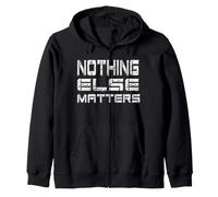 Nothing else matters Zip Hoodie