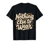 Nothing Else to Wear Lazy Outfit Jokes |- T-Shirt