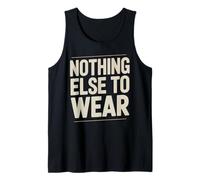 Nothing Else to Wear Lazy Outfit Jokes Tank Top