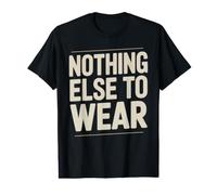 Nothing Else to Wear Lazy Outfit Jokes Value Graphic T-Shirt