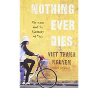 Nothing Ever Dies: Vietnam and the Memory of War