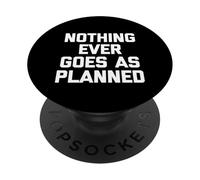 Nothing Ever Goes As Planned -Funny Saying Sarcastic Novelty PopSockets Adhesive PopGrip