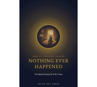 Nothing Ever Happened: The Undying Teaching of Sri H. W. L. Poonja: 3 (The Lion of Lucknow: A Three-Part Life of Sri H. W. L. Poonja)