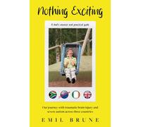 Nothing Exciting : Our journey with traumatic brain injury and severe autism across three countries