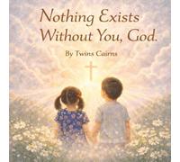 Nothing Exists Without You, God (God-Centered Series)