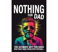 Nothing for Dad: The Ultimate Gift for Dads Who Truly Want Absolutely Nothing