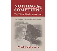 Nothing for Something, The Violet Charlesworth Story : The Edwardian Con Artist who Fooled the World