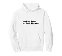Nothing From My End, Thanks Pullover Hoodie