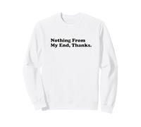 Nothing From My End, Thanks Sweatshirt