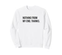 Nothing From My End, Thanks Sweatshirt