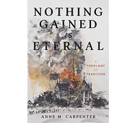 Nothing Gained Is Eternal: A Theology of Tradition