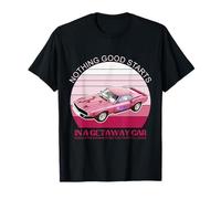 Nothing Good Starts In A Get Away Car Should've retro design T-Shirt