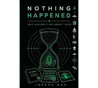 Nothing Happened: Why History Lied About UFOs: The Single Mistake That Has Kept the UFO Mystery Unsolved for Eighty Years: 2 (Beyond Belief: The Complete Investigation into the UFO Reality)