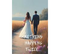 NOTHING HAPPENS TWICE