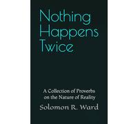 Nothing Happens Twice: A Collection of Proverbs on the Nature of Reality