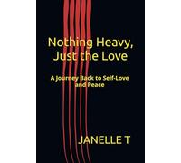 Nothing Heavy, Just the Love: A Journey Back to Self-Love and Peace