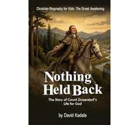 Nothing Held Back: The Story of Count Zinzendorf's Life for God