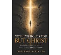 Nothing Holds You But Christ: What the Church Got Wrong About Demons, and What It Cost