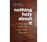 Nothing Holy about It: The Zen of Being Just Who You Are