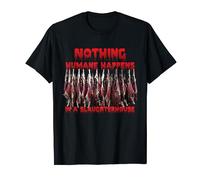 "Nothing Humane Happens in a Slaughterhouse" Animal Rights T-Shirt