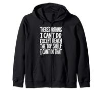 Nothing I Can't Do Except Reach The Top Shelf Short Joke Zip Hoodie