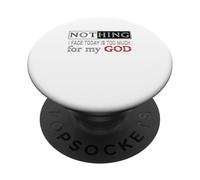 Nothing I Face Today Is Too Much For My God PopSockets Adhesive PopGrip