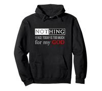 Nothing I Face Today Is Too Much For My God Pullover Hoodie