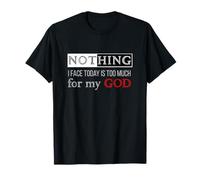 Nothing I Face Today is Too Much for My God T-Shirt