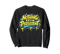 Nothing If Not Persistent Graffiti Street Art Quote Sweatshirt
