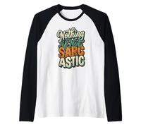 Nothing If Not Sarcastic Funny s Retro Sarcasm Quote Raglan Baseball Tee