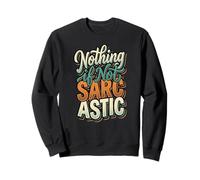 "Nothing If Not Sarcastic" Funny s Retro Sarcasm Quote Sweatshirt