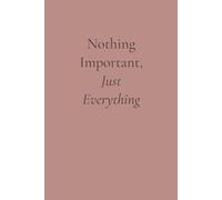 Nothing Important, Just Everything: A blank journal for mental overload, existential dread, and very specific feelings - a thoughtful gift for deep thinkers and anxious minds