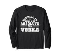 Nothing in Life is Absolute Only Vodka Vodka Drinker Shirt Long Sleeve T-Shirt