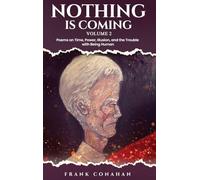 Nothing Is coming: Poems on Time, Power, Illusion, and the Trouble with Being Human