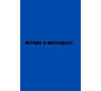 NOTHING IS IMPOSSIBLE