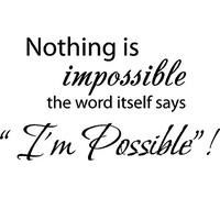 Nothing Is Impossible... the Word Itself Says I'm Possible! Vinyl Wall Art Inspirational Quotes and Saying Home Decor Decal Sticker by Decalgeek