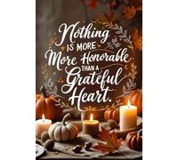 Nothing Is More Honorable Than a Grateful Heart:: A Blank Journal for Gratitude, Reflection, and Everyday Blessings