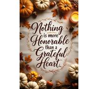 Nothing Is More Honorable Than a Grateful Heart: A Thanksgiving-Inspired Blank Journal to Celebrate Life’s Simple Gifts
